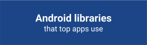 top android libraries that big apps use