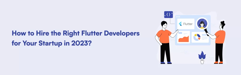 How to Hire the Right Flutter Developers for Your Startup in 2023