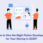 How to Hire the Right Flutter Developers for Your Startup