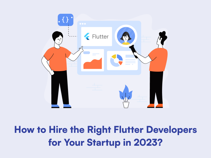 How To Hire The Right Flutter Developers For Your Startup In 2023 ...